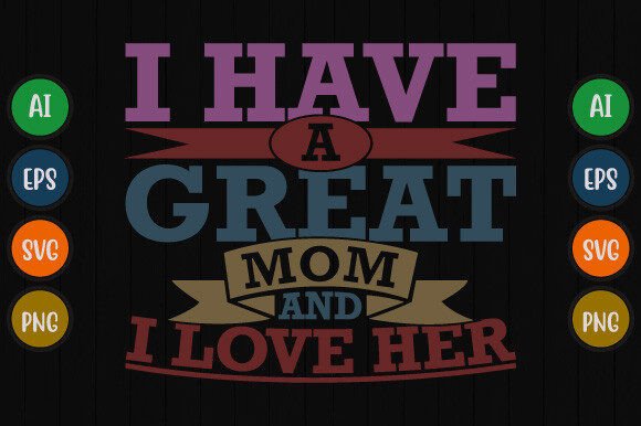 A Heartfelt Tribute: I Have a Great Mom and I Love Her Shirt