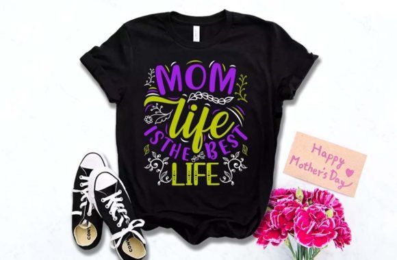 MOM LIFE is the BEST: A Mother's Day T-Shirt Design